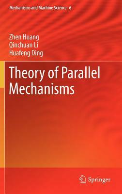 Theory of Parallel Mechanisms by Huafeng Ding, Qinchuan Li, Zhen Huang