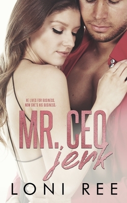 Mr. CEO Jerk by Loni Ree