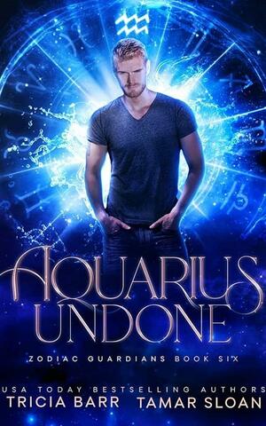 Aquarius Undone by Tricia Barr, Tamar Sloan, Tamar Sloan
