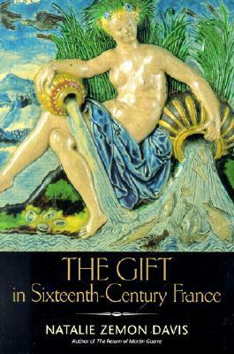 The Gift in Sixteenth-Century France by Natalie Zemon Davis