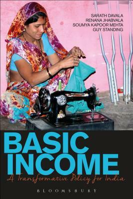 Basic Income: A Transformative Policy for India by Renana Jhabvala, Sarath Davala, Guy Standing