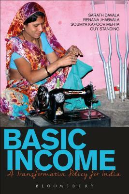 Basic Income: A Transformative Policy for India by Guy Standing, Renana Jhabvala, Sarath Davala