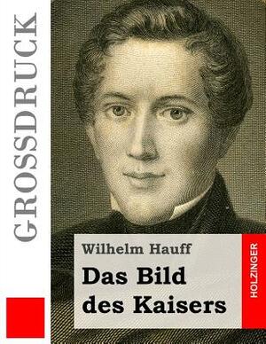 Das Bild des Kaisers (Großdruck) by Wilhelm Hauff
