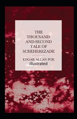 The Thousand-and-Second Tale of Scheherazade Illustrated by Edgar Allan Poe