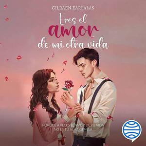 Eres el amor de mi otra vida  by Gilraen Eärfalas