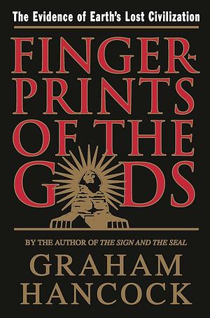 Fingerprints of the Gods: The Evidence of Earth's Lost Civilization by Graham Hancock
