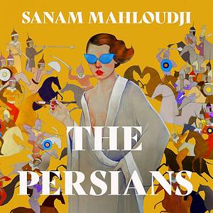 The Persians by Sanam Mahloudji