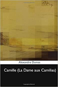 Camille (La Dame Aux Camilias) by Alexandre Dumas Jr.