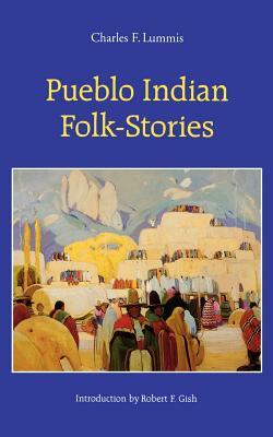 Pueblo Indian Folk-Stories by Charles F. Lummis