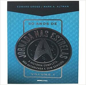 50 Anos de Jornada Nas Estrelas: Volume 1 by Mark A. Altman, Edward Gross