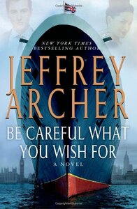 Be Careful What You Wish For by Jeffrey Archer