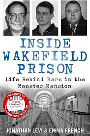 Inside Wakefield Prison: Life Behind Bars in the Monster Mansion by Emma French, Jonathan Levi