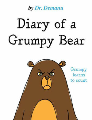 Diary of a Grumpy Bear: Grumpy learns to count to 10 by Dr. Demanu