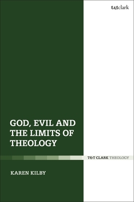 God, Evil and the Limits of Theology by Karen Kilby