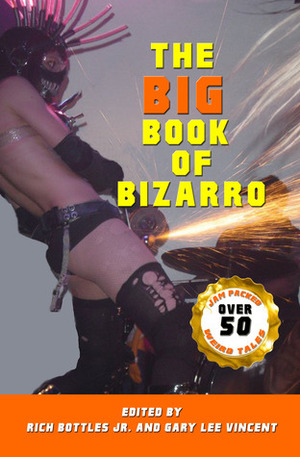 The Big Book of Bizarro by Christy Leigh Stewart, Kimber Vale, Nelson W. Pyles, Clare de Lune, Duncan Meece, Richard Godwin, Nikko Lee, Wol-vriey, Rich Bottles Jr., Gary Lee Vincent, Scott Emerson