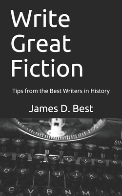 Write Great Fiction: Tips from the Best Writers in History by James D. Best