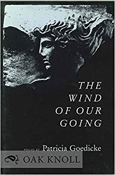 The Wind Of Our Going: Poems by Patricia Goedicke