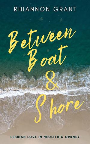 Between Boat & Shore by Rhiannon Grant, Rhiannon Grant