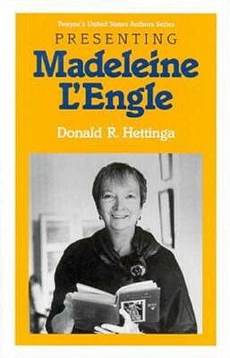 Young Adult Authors Series: Presenting Madeleine L'Engle by Donald R. Hettinga
