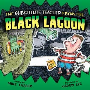 The Substitute Teacher from the Black Lagoon by Mike Thaler