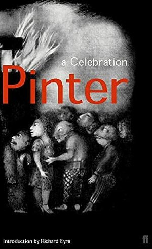 Harold Pinter: A Celebration by Richard Eyre