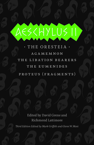 Aeschylus II: The Oresteia: Agamemnon, The Libation Bearers, The Eumenides, Proteus (Fragments) by Richard Lattimore, Aeschylus, David Grene