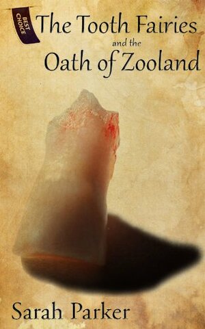 The Tooth Fairies and the Oath of Zooland by Sarah Parker