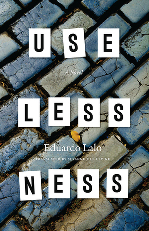 Uselessness: A Novel by Eduardo Lalo, Suzanne Jill Levine