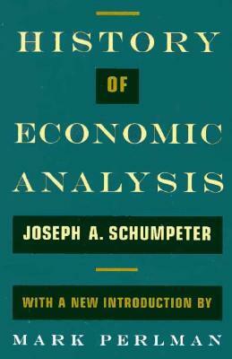 History of Economic Analysis: With a New Introduction by Joseph A. Schumpeter, Elizabeth Boody Schumpeter, Mark Perlman