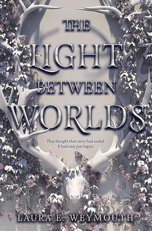 The Light Between Worlds by Laura E. Weymouth