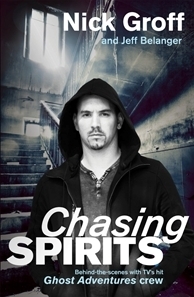 Chasing Spirits: Behind-the-scenes with TV's hit Ghost Adventures Crew by Jeff Belanger, Nick Groff