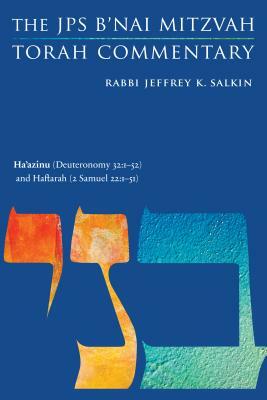 Ha'azinu (Deuteronomy 32:1-52) and Haftarah (2 Samuel 22:1-51): The JPS B'Nai Mitzvah Torah Commentary by Jeffrey K. Salkin
