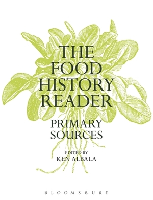 The Food History Reader: Primary Sources by Ken Albala