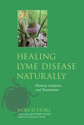 Healing Lyme Disease Naturally: History, Analysis, and Treatments by Wolf D. Storl