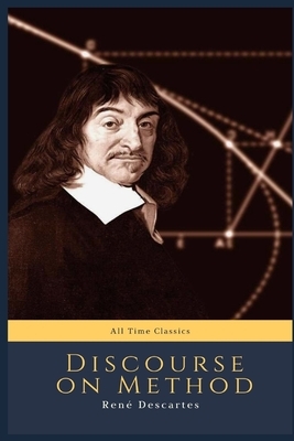 Discourse on Method: All Time Classics by René Descartes