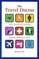 The Travel Doctor: Your Guide to Staying Healthy While You Travel by Mark Wise