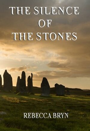 The Silence of the Stones by Rebecca Bryn