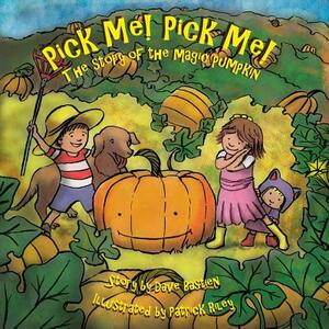 Pick Me! Pick Me! The Story of the Magic Pumpkin by Dave Bastien