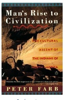 Man's Rise to Civilization: The Cultural Ascent of the Indians of North America by Peter Farb