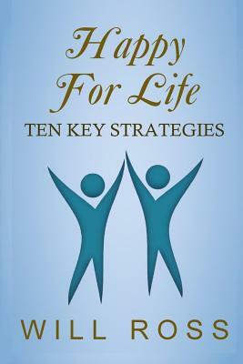 Happy for Life: Ten Key Strategies by Will Ross