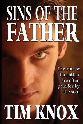 Sins of the Father: Sometimes the sins of the father are paid by the son. by Tim Knox