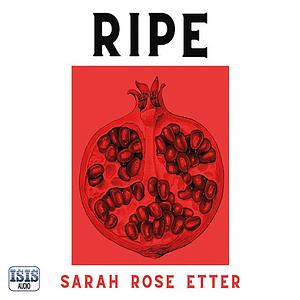 Ripe by Sarah Rose Etter