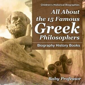 All About the 15 Famous Greek Philosophers - Biography History Books Children's Historical Biographies by Baby Professor