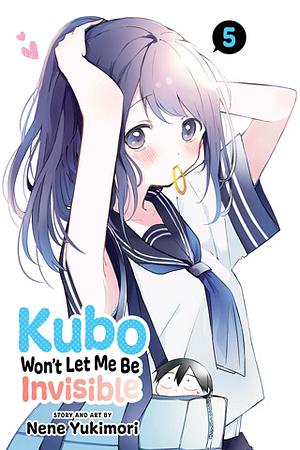 Kubo Won't Let Me Be Invisible, Vol. 5 by Nene Yukimori