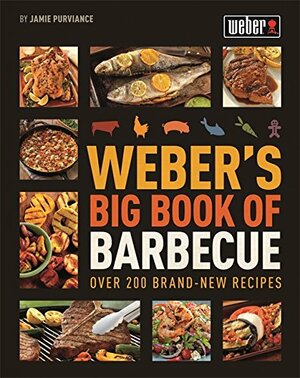Weber's Big Book of Barbecue by Jamie Purviance