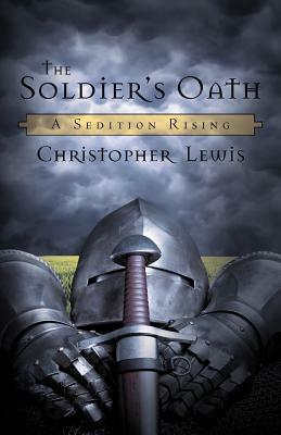 The Soldier's Oath: A Sedition Rising by Christopher Lewis