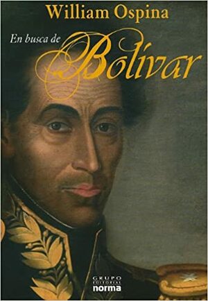 En busca de Bolívar by William Ospina