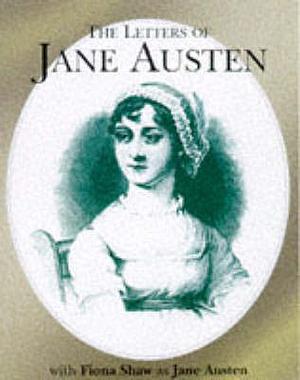 Letters Of Jane Austen by Fiona Shaw, Jane Austen, Lissa Demetriou