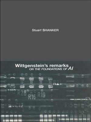 Wittgenstein's Remarks on the Foundations of AI by Stuart G. Shanker