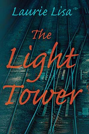 The Light Tower by Laurie Lisa, Laurie Lisa
